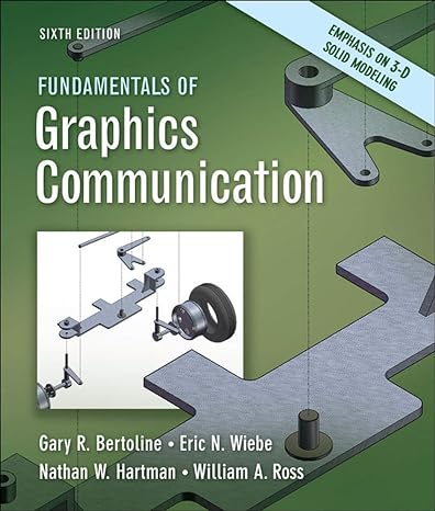 fundamentals of graphics communication 6th edition gary bertoline ,eric wiebe ,nathan hartman ,william ross