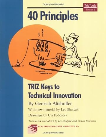40 principles triz keys to technical innovation 1st edition genrich altshuller ,lev shulyak ,steven rodman
