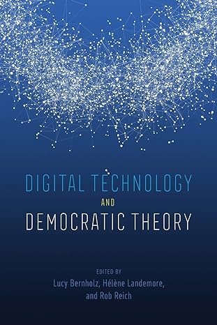 digital technology and democratic theory 1st edition lucy bernholz ,helene landemore ,rob reich 022674857x,