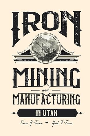 iron mining and manufacturing in utah a history 1st edition evan y jones ,york f jones 0935615547,