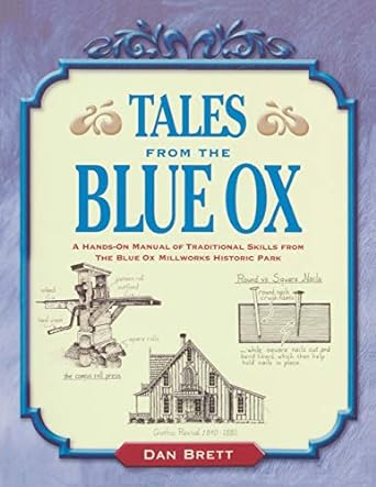 tales from the blue ox a hands on manual of traditional skills from the blue ox millworks historic park 1st