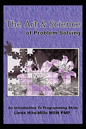 the art and science of problem solving an introduction to programming skills 1st edition linda k hite-mills