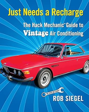 just needs a recharge the hack mechanic guide to vintage air conditioning 1st edition rob siegel 0998950718,