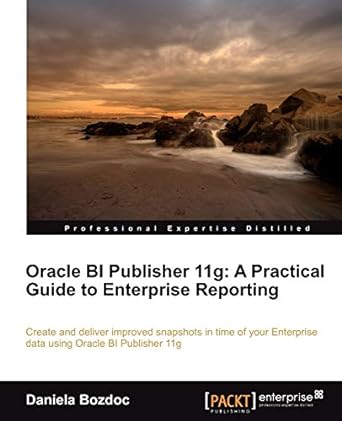 oracle bi publisher 11g a practical guide to enterprise reporting 1st edition daniela bozdoc 1849683182,