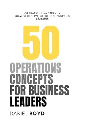 50 operations concepts for business leaders 1st edition daniel boyd 979-8398547368