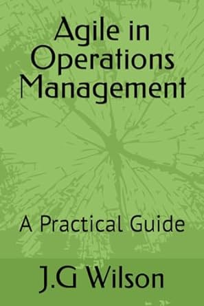 agile in operations management a practical guide 1st edition j.g wilson 979-8865261346