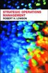 strategic operations management 1st edition robert h. lowson 0415256550, 978-0415256551