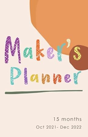 a maker s planner 15 month planner with a year at a glance for 2022 month pages weekly pages and space to