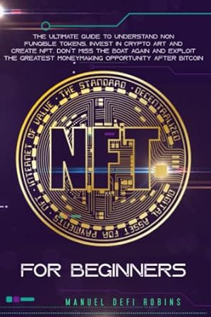 nft for beginners the ultimate guide to understand non fungible tokens invest in crypto art and create nft