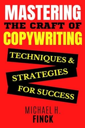 mastering the craft of copywriting techniques and strategies for success 1st edition michael h. finck