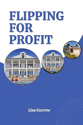 flipping for profit strategies and secrets for successful home renovations 1st edition lisa gurrow
