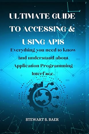 ultimate guide to accessing and using apis everything you need to know and understand about application