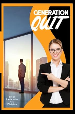 generation quit being a leader in the new workplace 1st edition joshua king 979-8385708550