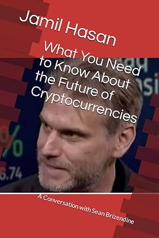 what you need to know about the future of cryptocurrencies a conversation with sean brizendine 1st edition