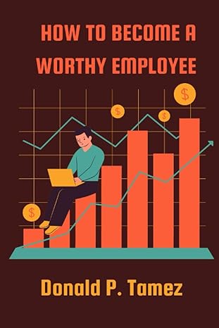 how to become a worthy employee 1st edition donald p. tamez 979-8386716493