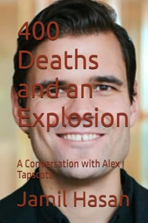 400 deaths and an explosion a conversation with alex tapscott 1st edition jamil hasan 979-8386791568