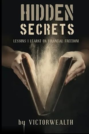 hidden secrets lessons i learnt on financial freedom 1st edition victor wealth 979-8849334066