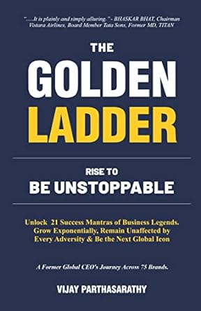 the golden ladder rise to be unstoppable unlock 21 success mantras of business legends grow exponentially