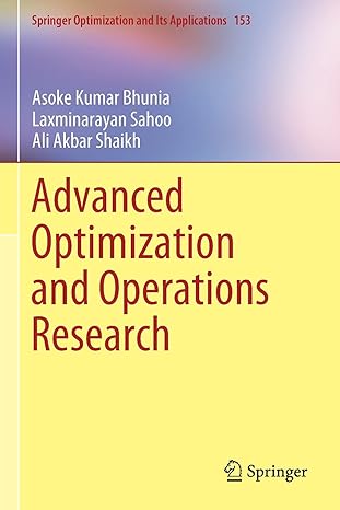 advanced optimization and operations research 1st edition asoke kumar bhunia ,laxminarayan sahoo ,ali akbar