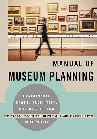manual of museum planning sustainable space facilities and operations 3rd edition barry lord ,gail lord