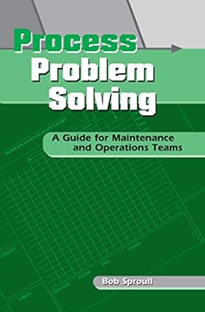 process problem solving a guide for maintenance and operations teams 1st edition bob sproull 156327244x,