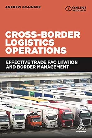 cross border logistics operations effective trade facilitation and border management 1st edition andrew