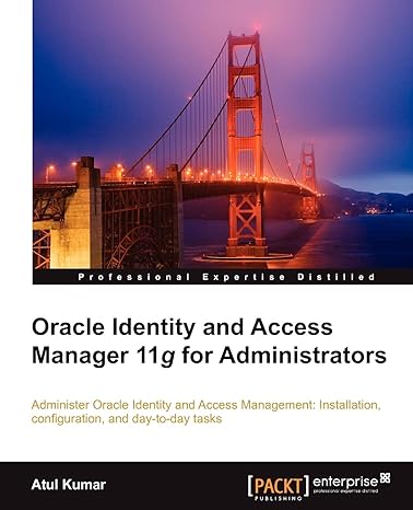 oracle identity and access manager 11g for administrators 1st edition atul kumar 1849682682, 978-1849682688