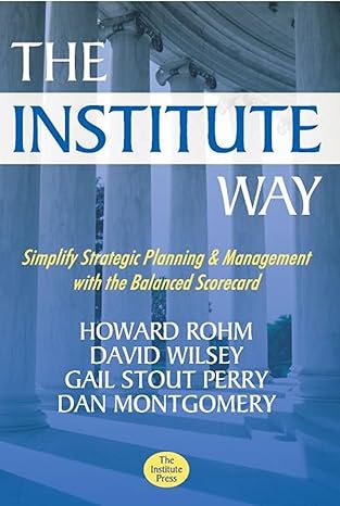 the institute way simplify strategic planning and management with the balanced scorecard 1st edition howard