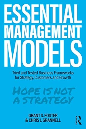 essential management models tried and tested business frameworks for strategy customers and growth 1st