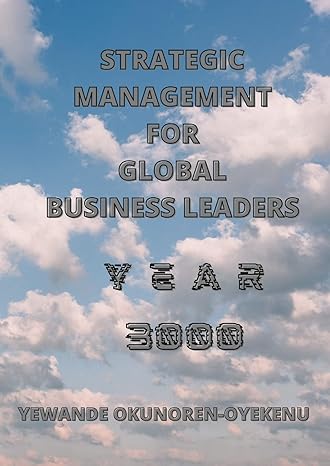 strategic management for global business leaders 1st edition yewande okunoren-oyekenu 1300783583,