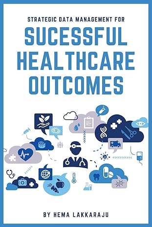 strategic data management for successful healthcare outcomes 1st edition hema lakkaraju 1637421494,
