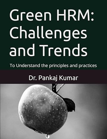 green hrm challenges and trends to understand the principles and practices 1st edition dr pankaj kumar