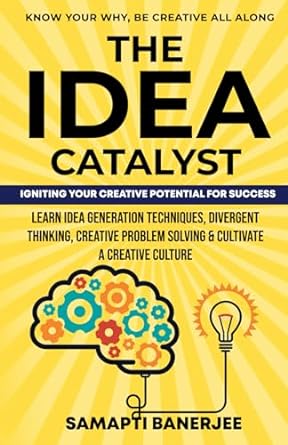 the idea catalyst igniting your creative potential for success learn idea generation techniques divergent