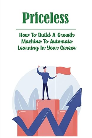 priceless how to build a growth machine to automate learning in your career 1st edition dallas obannion