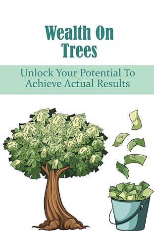 wealth on trees unlock your potential to achieve actual results 1st edition matthew munks 979-8839446380