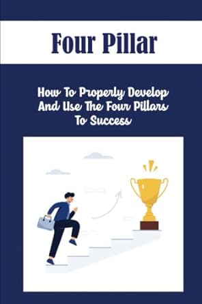 four pillar how to properly develop and use the four pillars to success 1st edition hannelore huf
