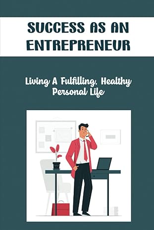 success as an entrepreneur living a fulfilling healthy personal life 1st edition carter betances