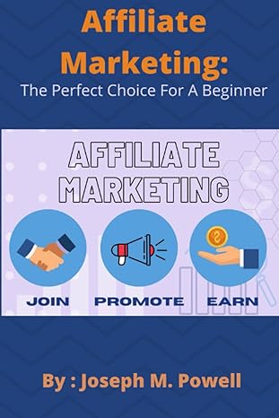 affiliate marketing the perfect choice for a beginner 1st edition joseph m. powell 979-8842824793