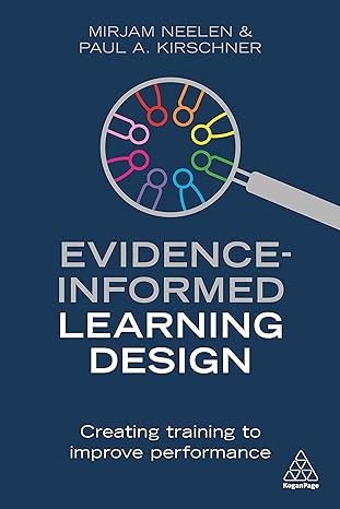 evidence informed learning design creating training to improve performance 1st edition mirjam neelen ,paul a.