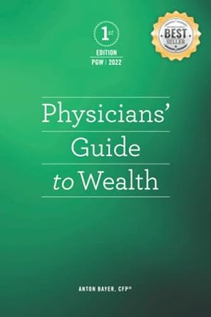 physician s guide to wealth a white coat guide to financial independence 1st edition anton j. bayer cfp