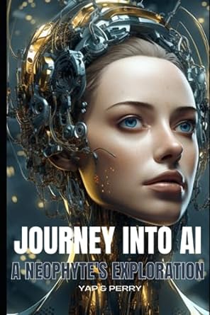 journey into ai a neophyte s exploration 1st edition robin yap ,edward perry 979-8857290781