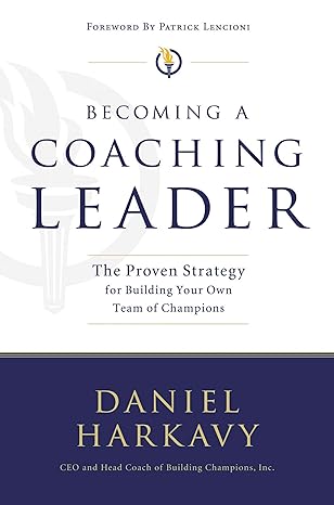 becoming a coaching leader the proven system for building your own team of champions 1st edition daniel s.