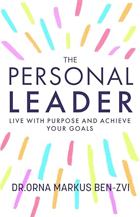 the personal leader live with purpose and achieve your goals 1st edition dr. orna markus ben-zvi
