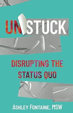 unstuck disrupting the status quo 1st edition ashley fontaine 979-8885045360