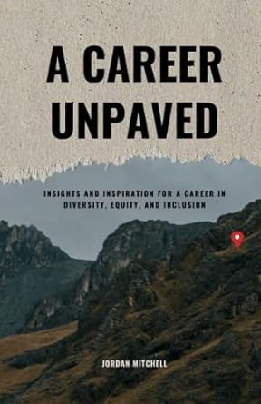 a career unpaved insights and inspiration for a career in diversity equity and inclusion 1st edition jordan