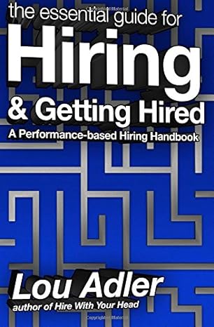 the essential guide for hiring and getting hired performance based hiring series 1st edition lou adler