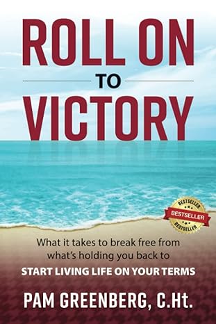 roll on to victory what it takes to break free from what s holding you back to start living life on your