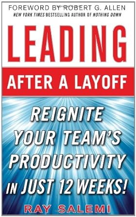 leading after a layoff reignite your team s productivityand#8230 quickly 1st edition ray salemi b007pmdeqi
