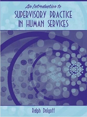 introduction to supervisory practice in the human services 1st edition ralph dolgoff b0086xg0ma
