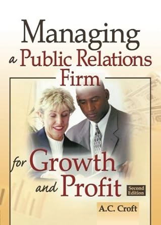 managing a public relations firm for growth and profit 2nd edition 1st edition alvin croft b0087bnecu